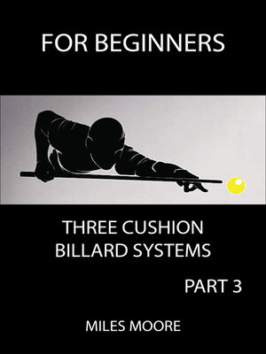 cover image of FOR BEGINNERS THREE CUSHION BILLARD SYSTEMS--PART 3